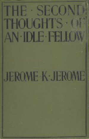 [Gutenberg 1915] • The Second Thoughts of an Idle Fellow